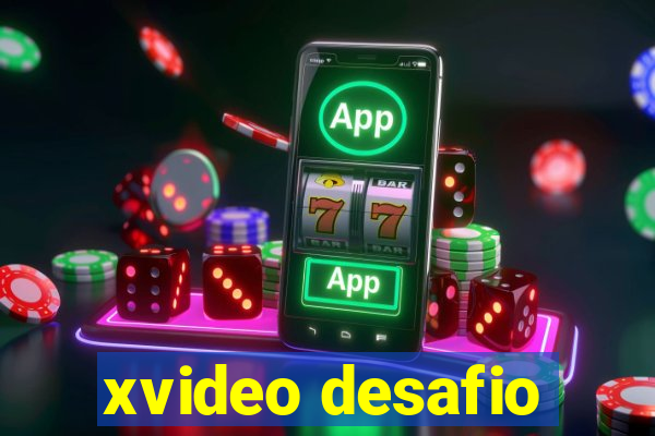 xvideo desafio